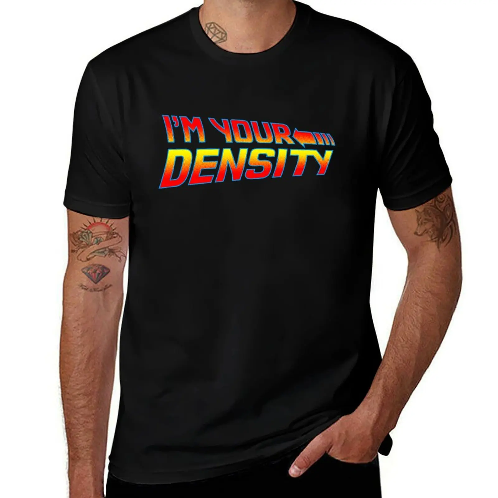 

I'm Your Density T-Shirt t shirts for man graphic cars cotton tshirt 100% T-Shirt