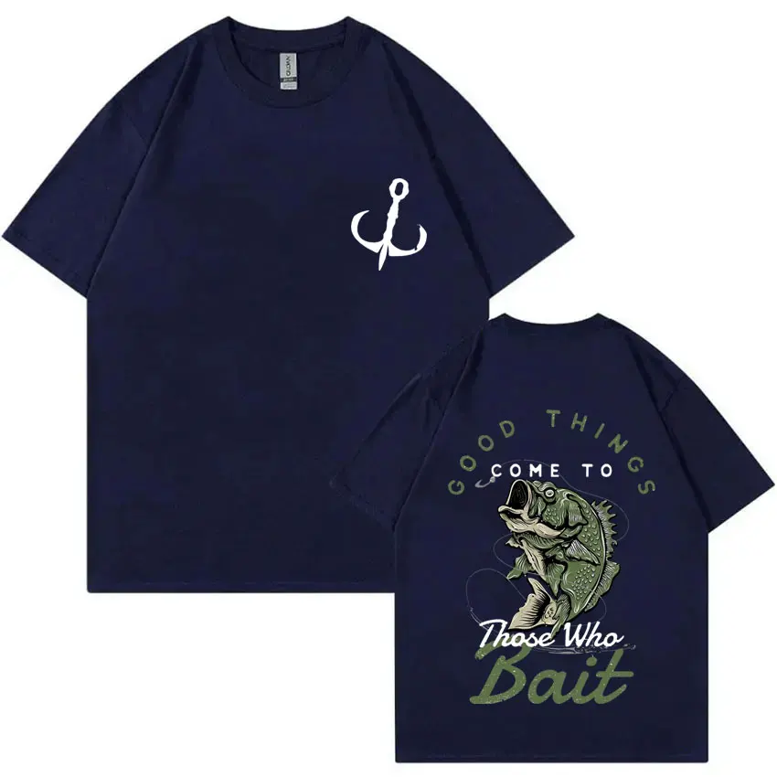 Good Things Come To Those Who Bait Fish Graphic Tshirt Men Women Casual Funny T-shirt Male Cotton Oversized Tees Fishing Lovers
