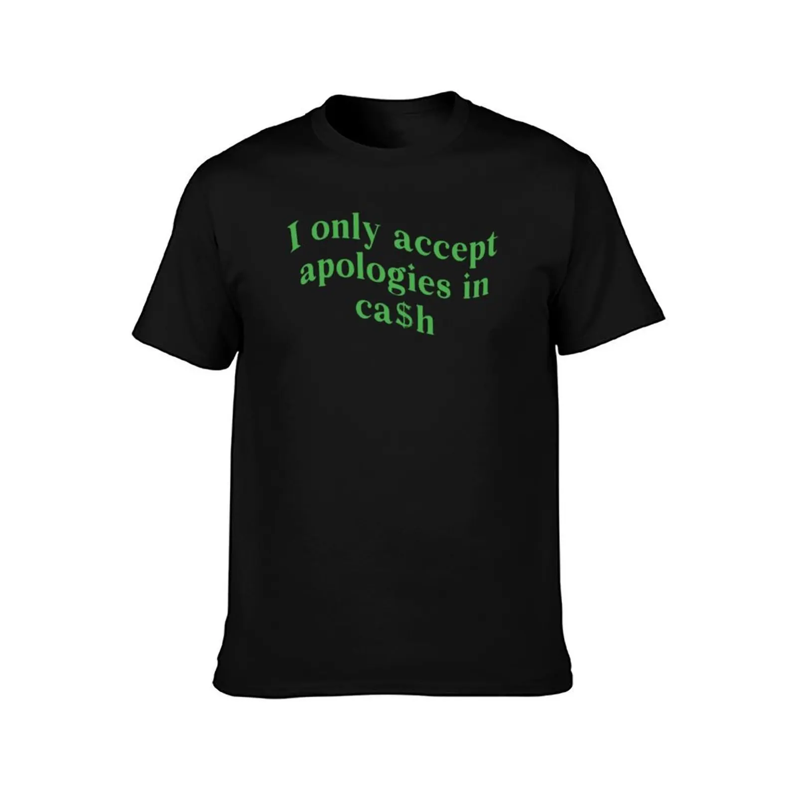 I Only Accept Apologies In Cash Funny Womens T-Shirt All Weather Casual Short Sleeve T-Shirt