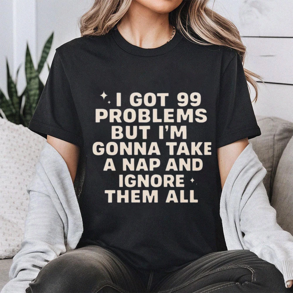 I've Got 99 Problems Nap Funny Mom Shirt Gift for Her Mother's Day Gift Funny Nap Shirt Napping Graphic Tees Nap Lover Tops