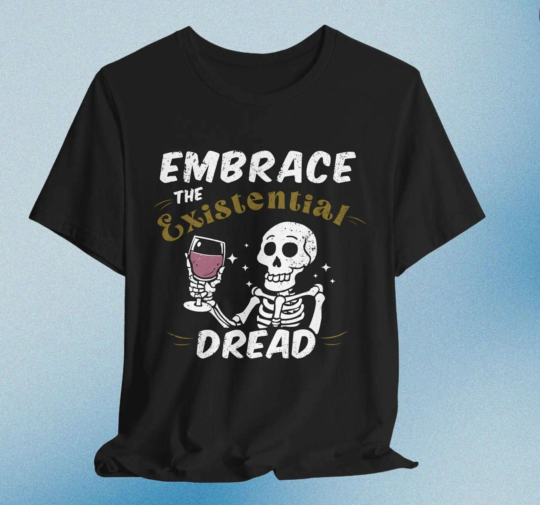 Embrace The Existential Dread T Shirt Skeleton Dark Humor Morbid Grim Reaper Morose Edgy Art Apparel