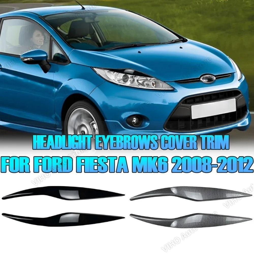 A Pair Gloss Black/Carbon Fiber Car Front Headlight Eyelid Eyebrow Trims Cover For Ford Fiesta MK6 2008 2009 2010 2011 2012