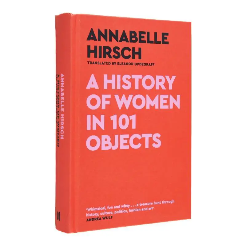 

A History Of Women In 101 Objects A Walk Through Female History Annabelle Hirsch Canongate Books 9781805300878 Book