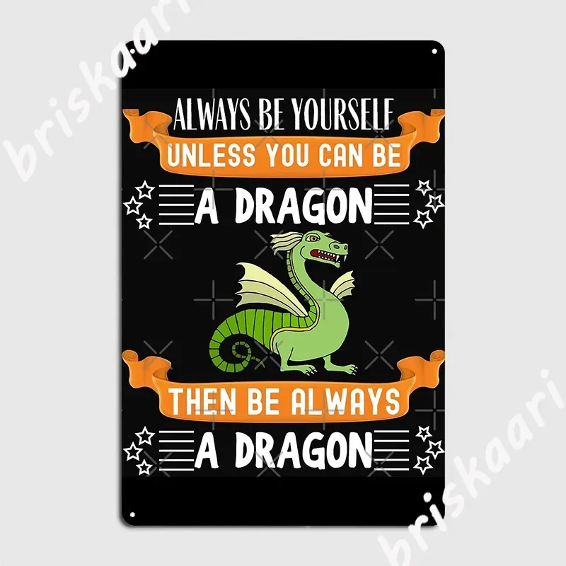 Always Be Yourself Unless You Can Be A Dragon Gift Metal Sign Club Club Bar Decoration Garage Decoration Tin Sign Posters