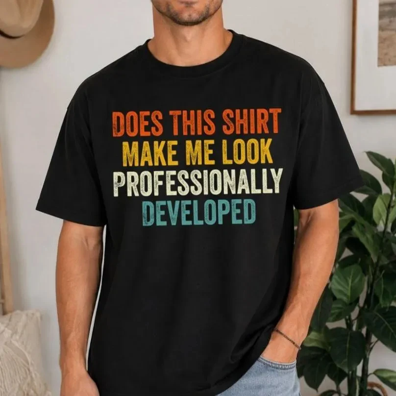 Does This Shirt Make Me Look Professionally Developed Shirt, Professional Development Day Teacher Tee Classic Fashion Casual