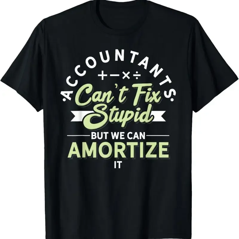 We Can'T Fix Stupid Amortize It Humor Funny Accountant T Shirt