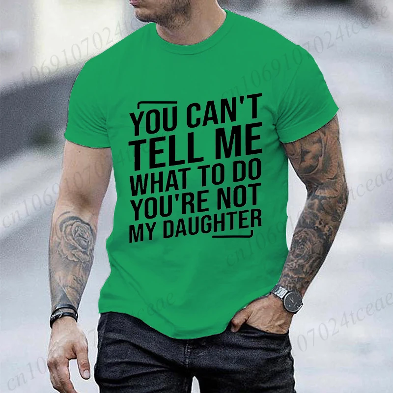 Novelty You Can't Tell Me What To Do You're Not My Daughter Funny T Shirts Fashion Streetwear Short Sleeve Summer T-shirt Gifts