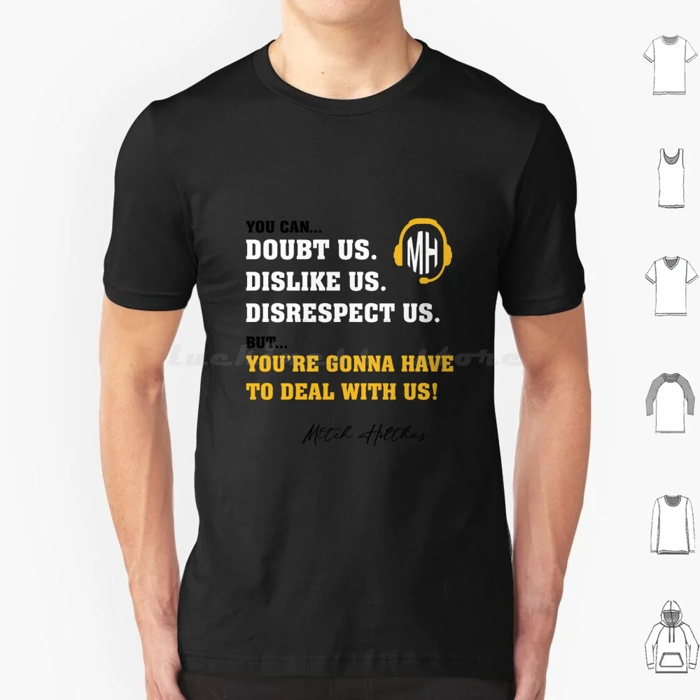 

You Can Doubt Us , You Can Dislike Us , You Can Even Disrespect Us. But You're Gonna Have To Deal With T Shirt Big Size 100%