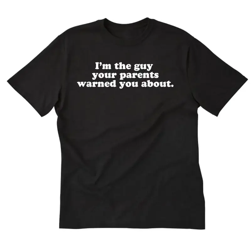 I'm The Guy Your Parents Warned You About T shirt Funny Dating Pick Up Line