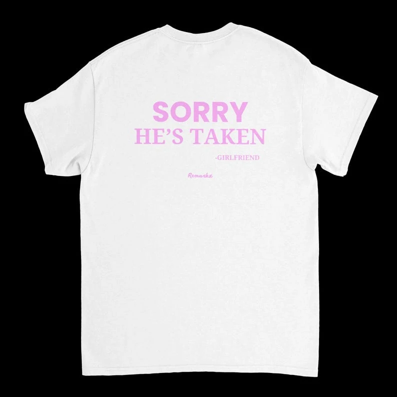 Sorry He is Taken T-shirt Vintage Loose Oversized Unisex Print T-shirts Men Women Clothing Summer Trendy Cotton high quality tee