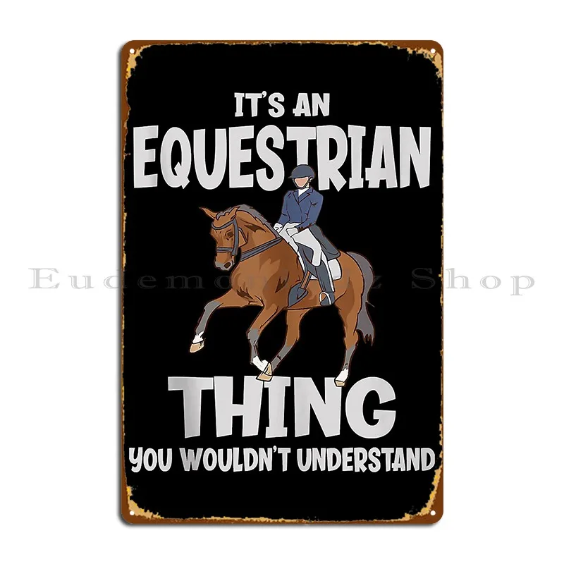 Equestrian Hing You Wouldn T Understand Funny Dressage Metal Plaque Poster Retro Club Party Classic Iron Tin Sign Poster