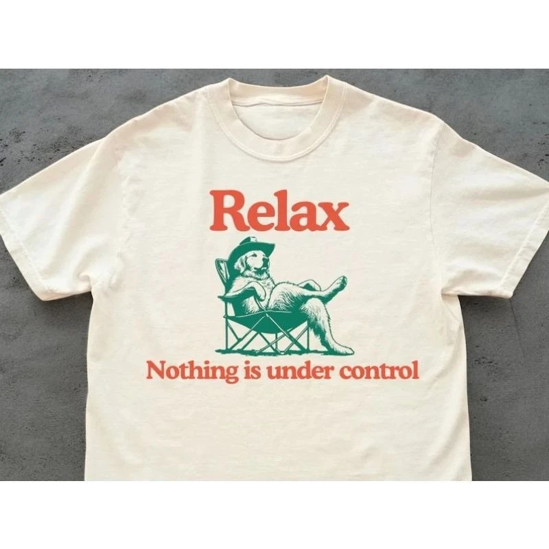 Y2K Funny Relax Nothing Is Under Control Meme T-shirt Vintage Men Tee Streetwear Casual Cotton Oversized Summer Short Sleeve Top
