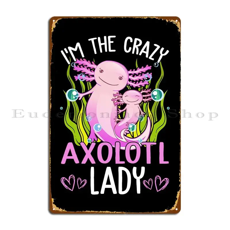 

Im The Crazy Axolotl Леди Металлическая Вывеска Украшение Настенный Декор Настенная Пещера Печатный Ретро Оловянный Знак Плакат