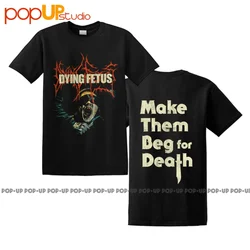 DYING FETUS - 'Make Them Beg For Death' T-Shirt (PREORDER)