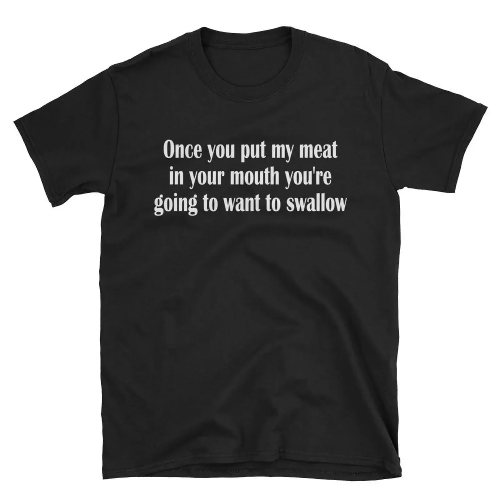 Once you put my meat in your mouth amp 39 re going to want swallow  T Shirt vintage Washed designer clothes graphic Breathable
