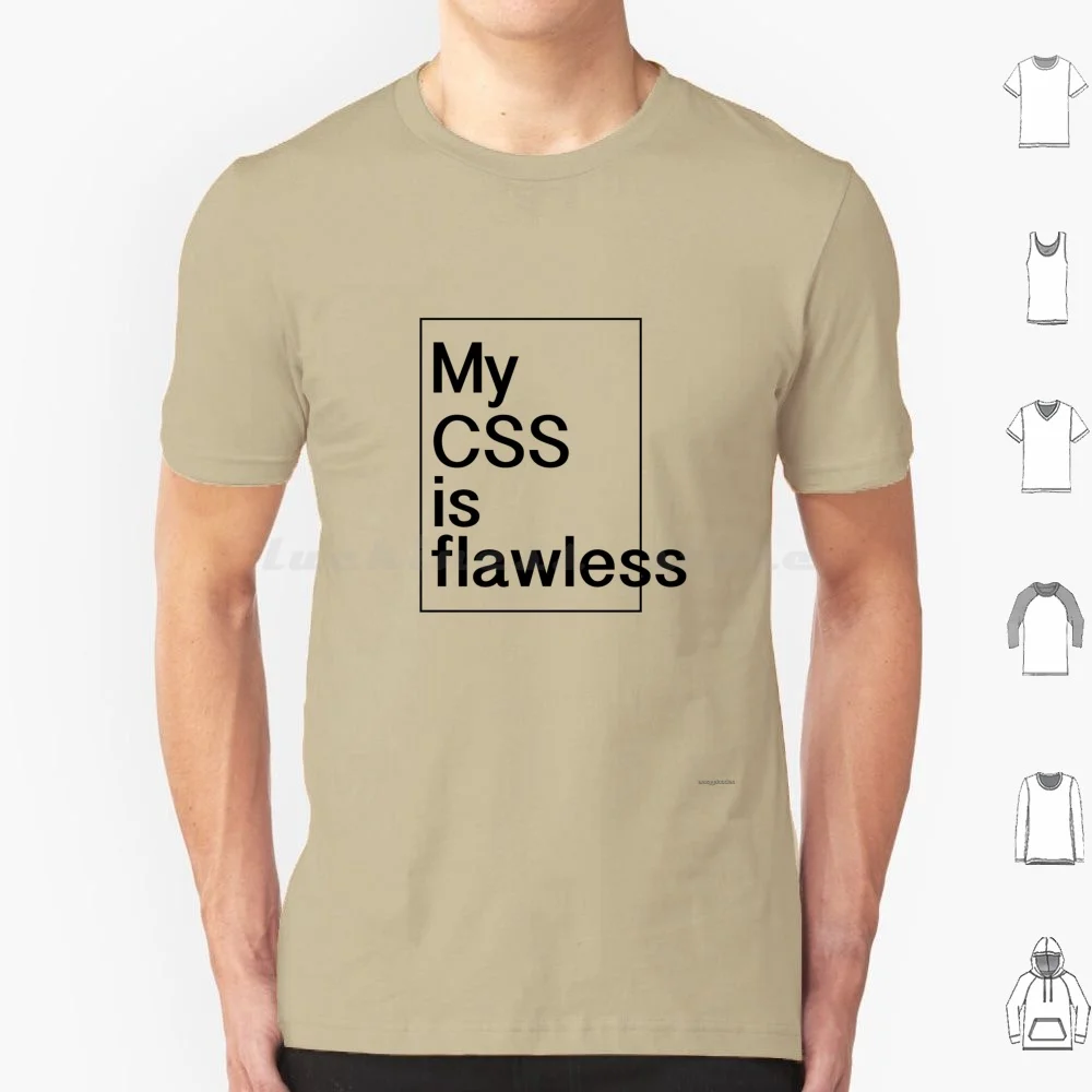 My Css Is Flawless T Shirt Men Women Kids 6Xl Css Html Developer Development Code Coder Styling Joke Funny Browser Cross Browser