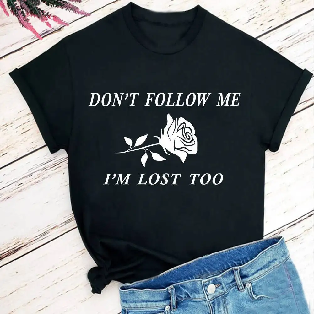 

Don't Follow Me I'm Lost Too Rose Print Women T Shirt Short Sleeve O Neck Loose Women Tshirt Ladies Tee Shirt Camisetas Mujer