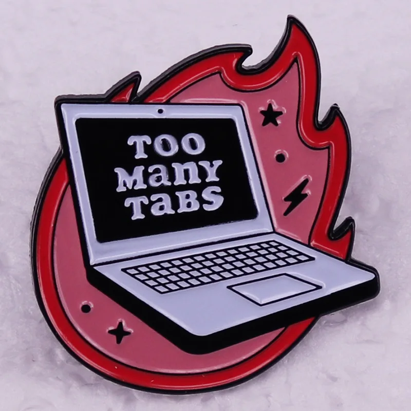 Too Many Tabs Lapel Pins Backpack Jeans Enamel Brooch Pin Women Fashion Jewelry Gifts Notebook Computer Cartoon Badges