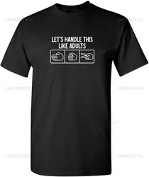 Let's Handle This Like Adults Humor Graphic Printed T Shirt Novelty Sarcastic Funny Joke Casual Fashion Loose Streetwear Man Tee