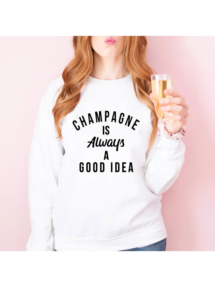 Champagne È Sempre UNA Buona Idea Felpa Delle Donne Divertenti Bere Felpe Casual Maglia A Manica Lunga Jumper Slogan Pullover