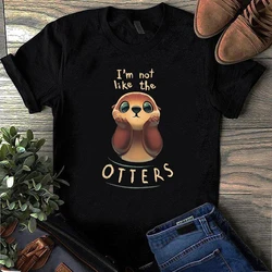 Summer Short-sleeve Cute Tshirt Women I Am Not Like The OTTERS T Shirt Camiseta Mujer Fashion Female Tee Tops  Dropshipping