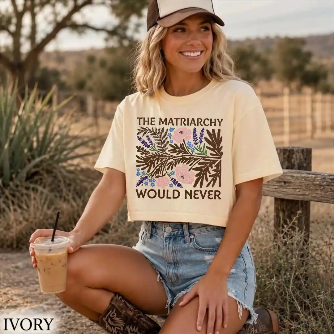 The Matriarchy Would Never Tee, Feminist Top, Matisse Floral Shirt, Empowered Woman Gift
