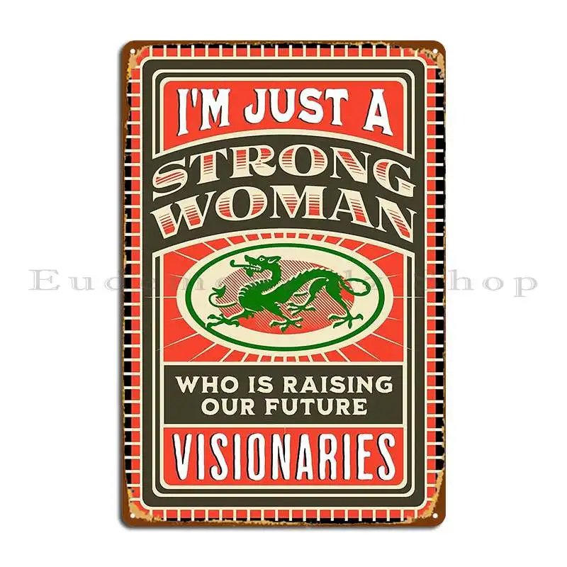 Just A Strong Woman Raising Our Future Visionaries Metal Sign Garage Plaques Wall Mural Printing Wall Decor Tin Sign Poster