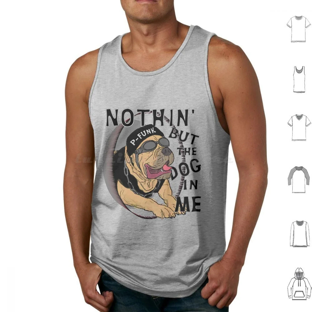 Nothin' But The Dog In Me Tank Tops Print Cotton Dog P Funk Funk Funky Old School Atomic Funny Music 80s Cup