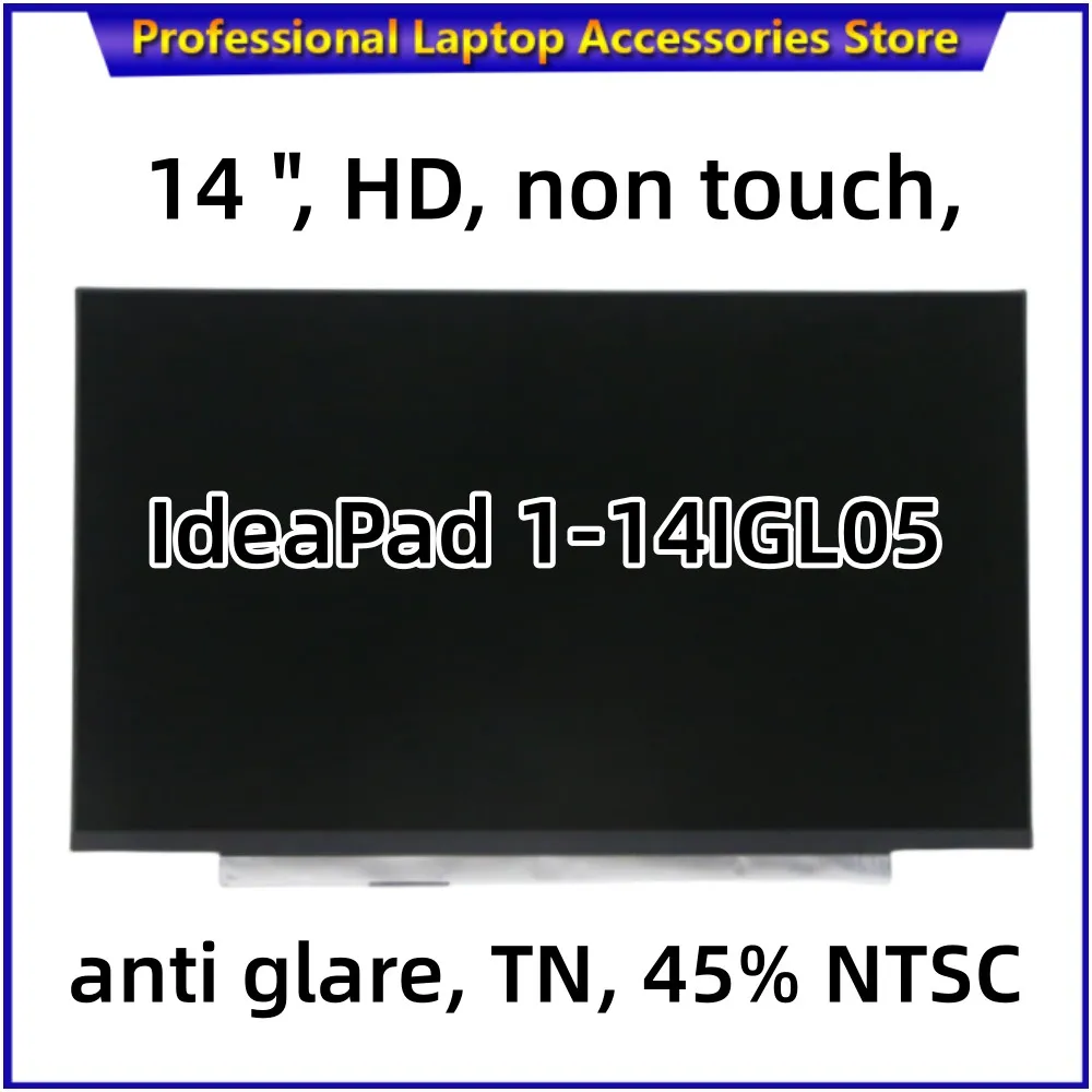 

New for Lenovo IdeaPad 1-14IGL05 LCD Screen 14 ", HD,1366*768 Non touch, Anti Glare, TN, 45% NTSC N140BGA-EA4 5D10Q11723