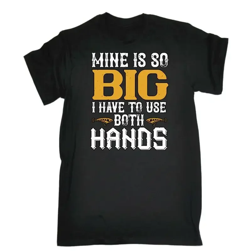 Fishing Mine Is So Big I Have To Use Both Hands Mens Funny T Shirt
