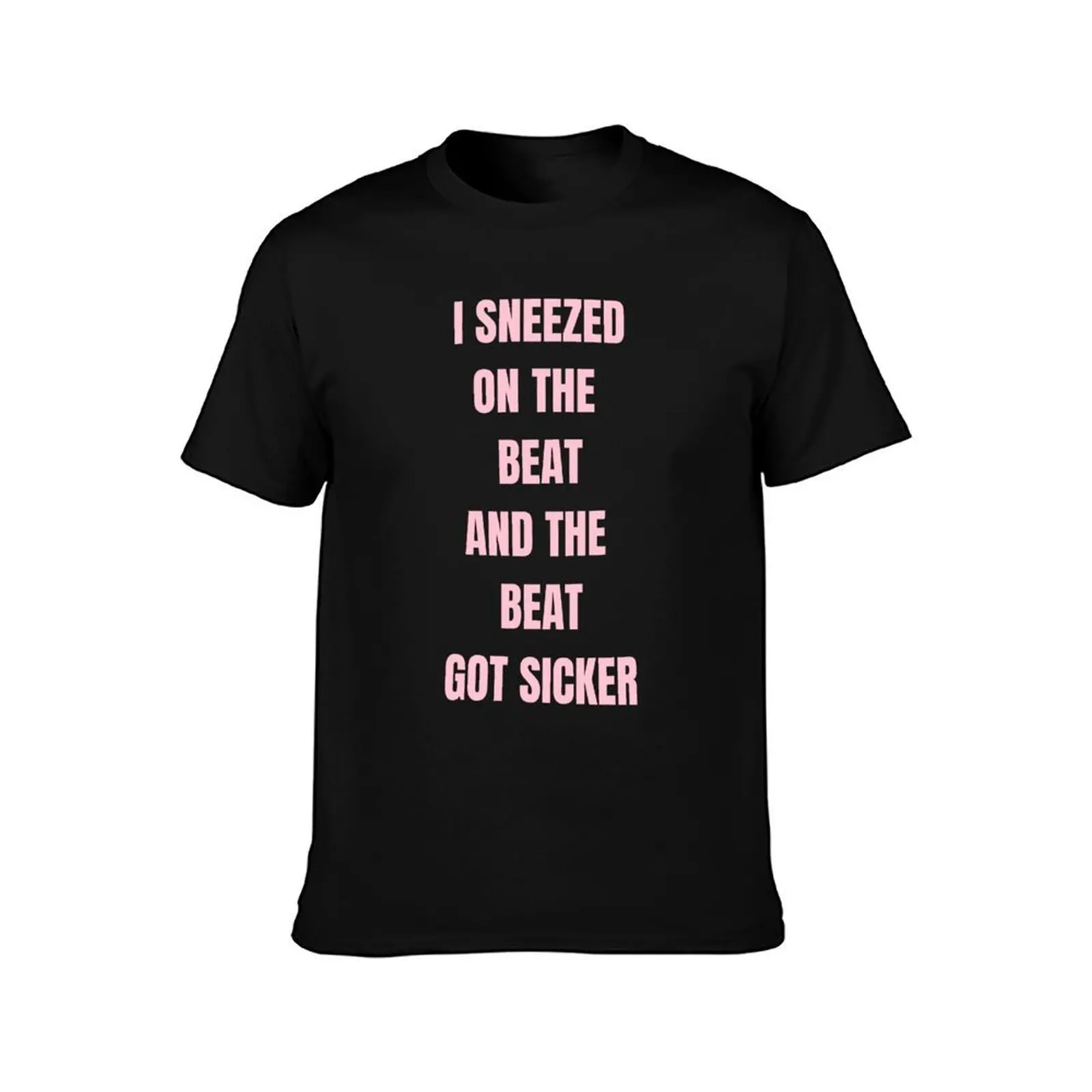 Sneezed on the Beat and the Beat got sicker Beyonce T-Shirt Long Lasting Casual T-Shirt