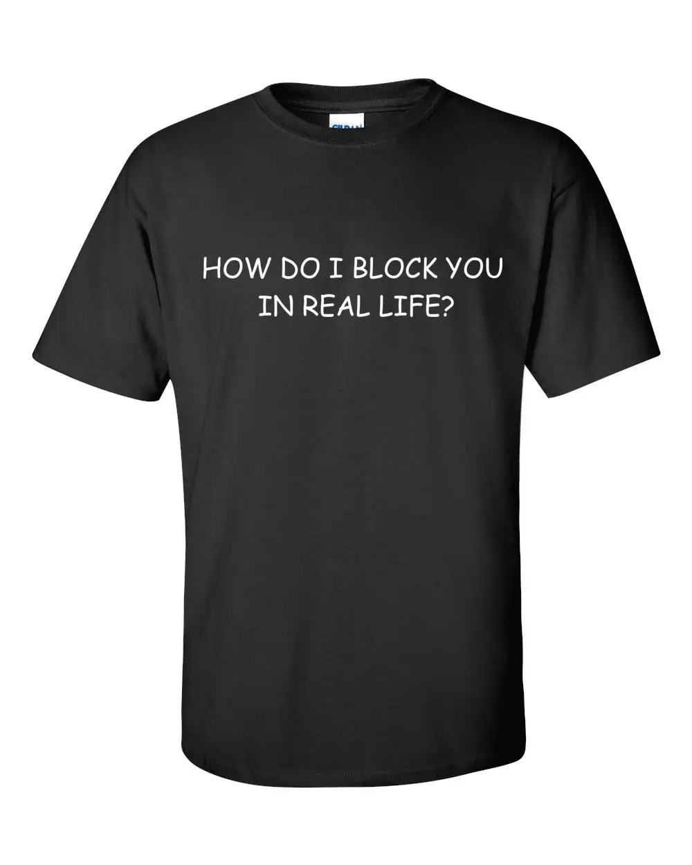 

Funny T shirt How Do I Block You In Real Life