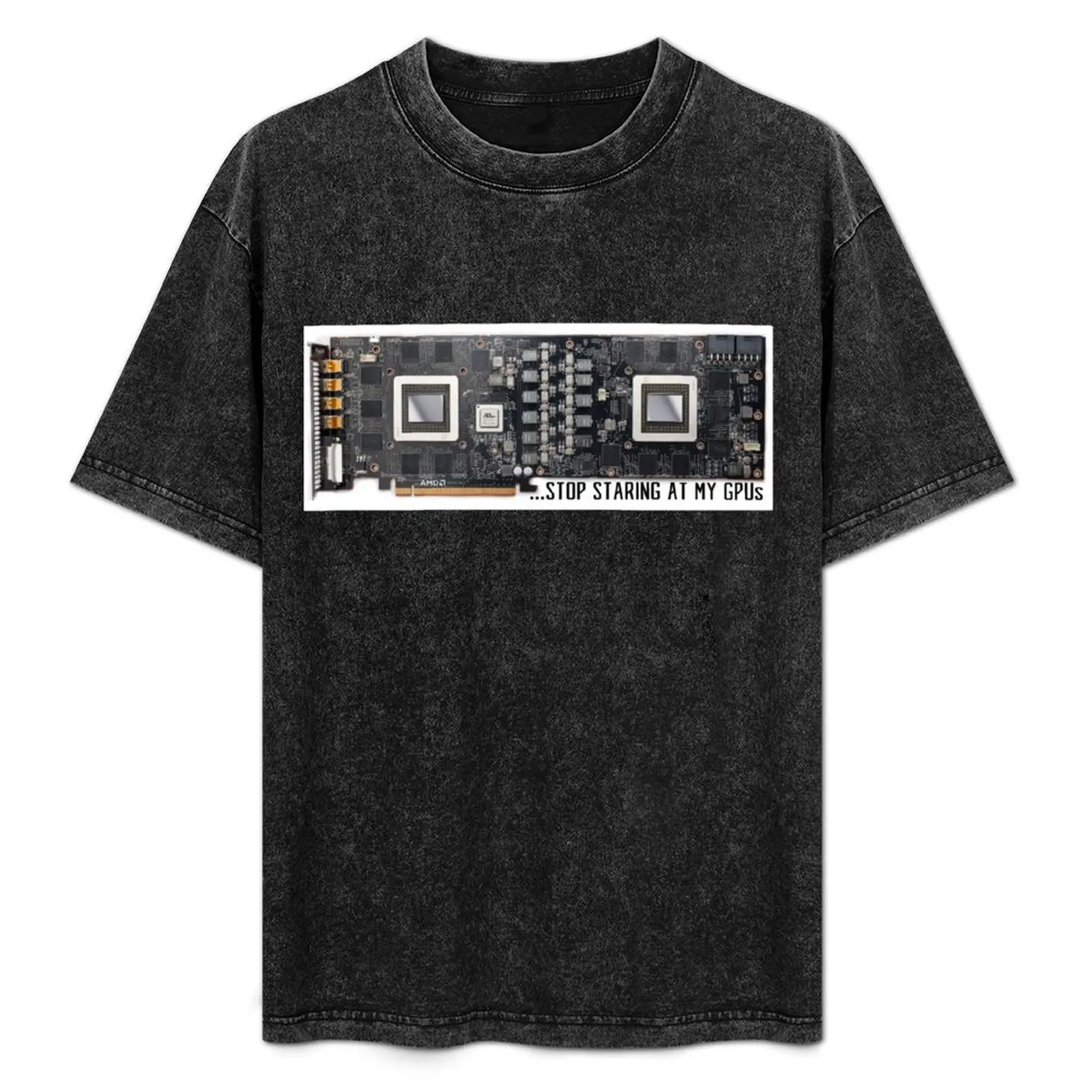 

Stop Staring At My GPUs T-Shirt Casual Trendy Streetwear Tee Shirt