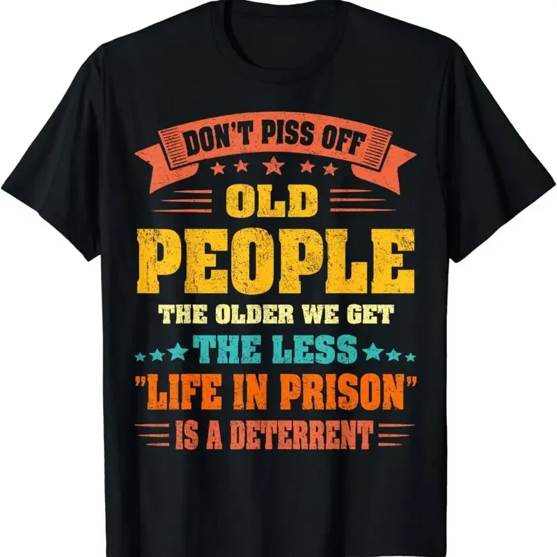 Don't Piss Off Old People The Older We Get Less Life T Shirt