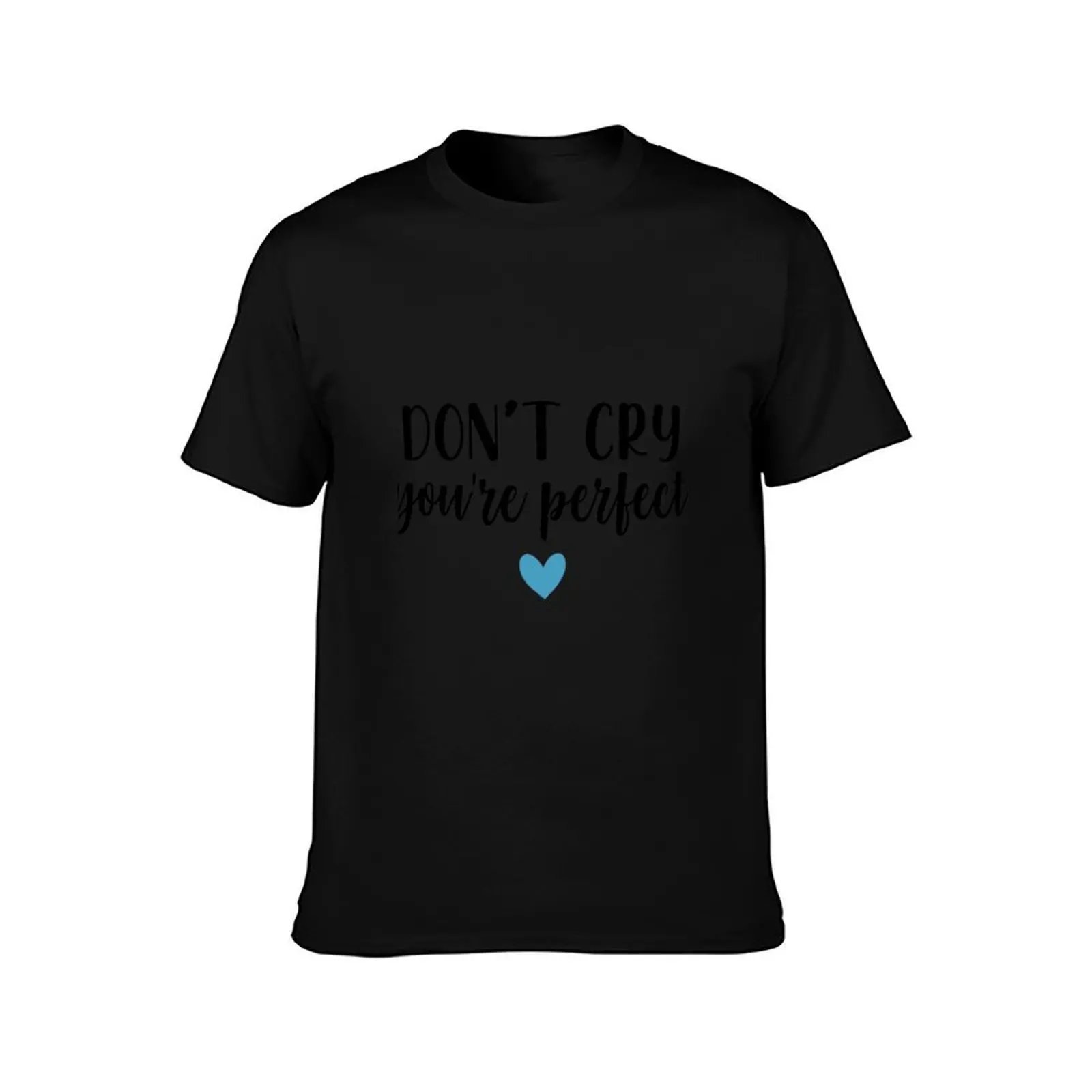 Don_t Cry You_re Perfect T-Shirt Fashion Casual Short Sleeve T-Shirt