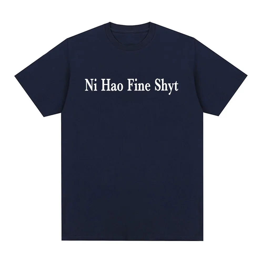 Ni Hao Fine Shyt Funny Meme Slogan T Shirts Mens Women Clothing Cotton Short Sleeve Tee Shirt Fashion Vintage Oversized T-Shirts