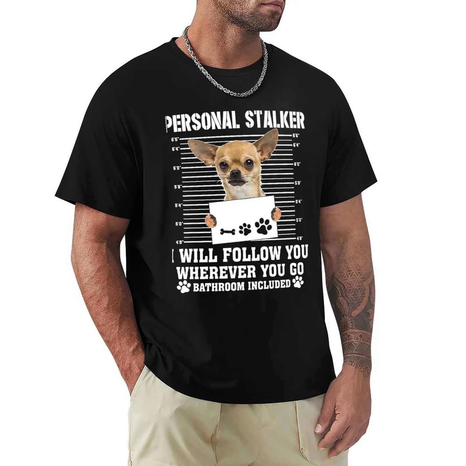 Personal Stalker I_ll Follow You Wherever You Go chihuahua T-Shirt Summer Holiday T-Shirt