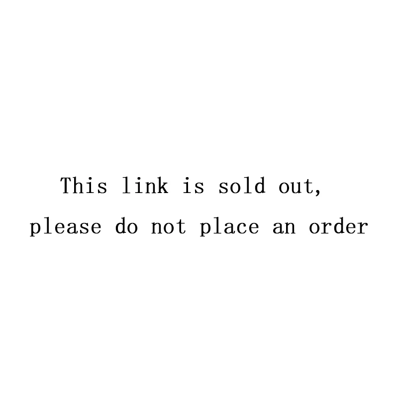

This link has been sold out and will not be shipped, please do not place an order