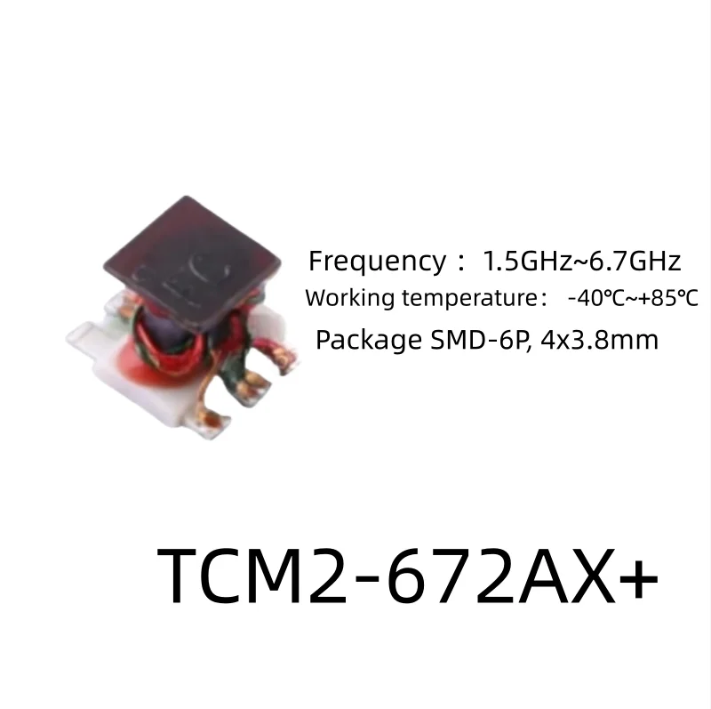 TCM2-672AX+ Frequency 1.5GHz~6.7GHz Working temperature -40℃~+85℃  SMD-6P,4x3.8mm