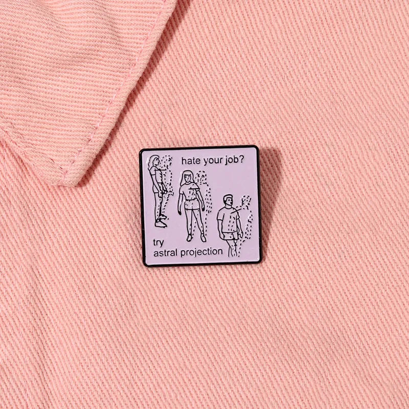 Hate Your Job? Enamel Pins Astral Projection Custom Brooches Lapel Badges Funny Self-deprecating Jewelry Gift for Friends