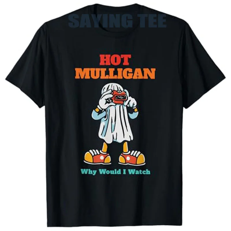

Hot Mulligan Why Would I Watch Funny T-Shirt Humor Parody-style Music Art Saying Tee Y2k Rop Hip Hop Streetwear Clothes Rock Top