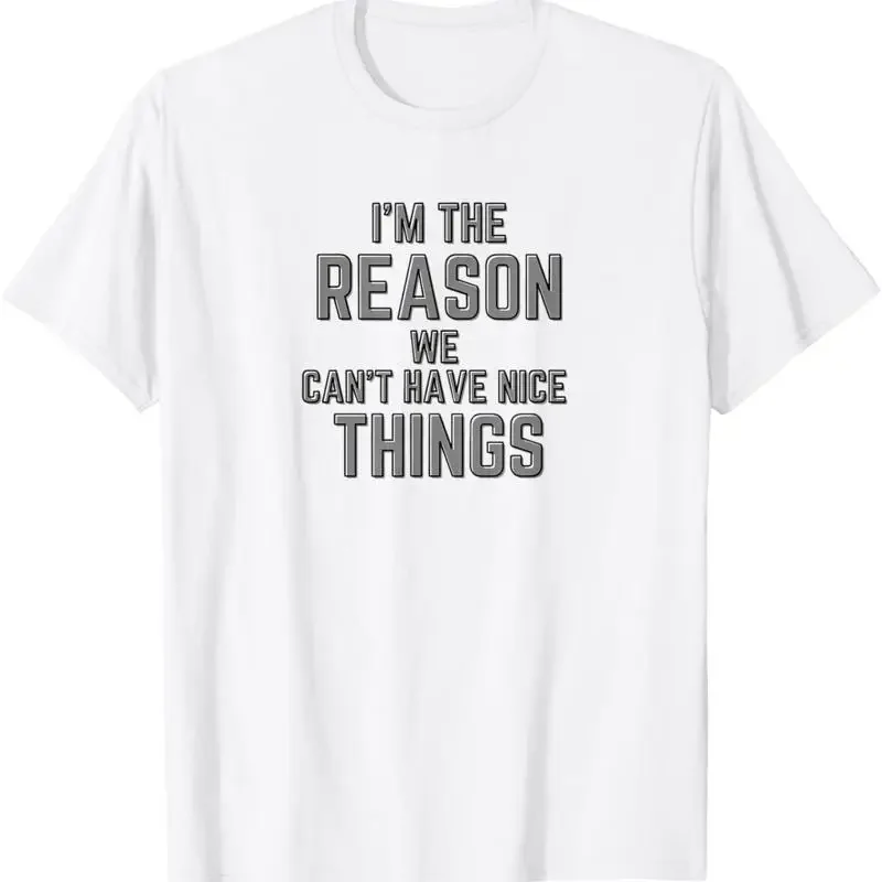 Funny Reason We Can'T Have Nice Things T Shirt