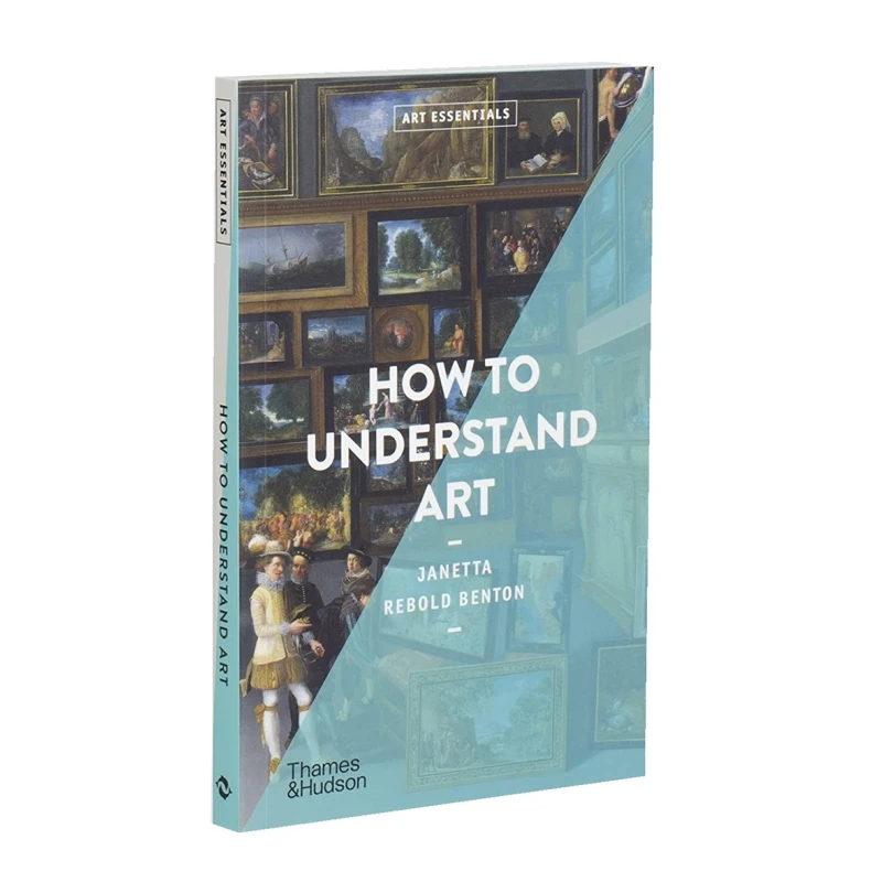 Art EssentialsHow To Understand Art Janetta Rebold Benton Thames And Hudson Ltd 9780500295830 Book