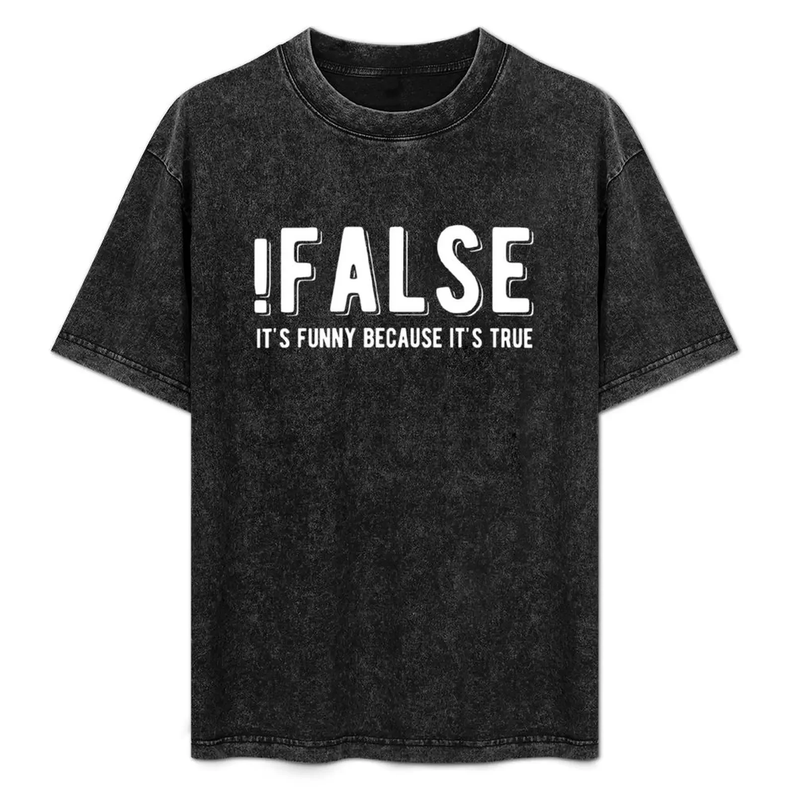 

!FALSE it's funny because it's true - Funny Programming Jokes - Dark Color T-Shirt Casual Streetwear Short Sleeve Tee