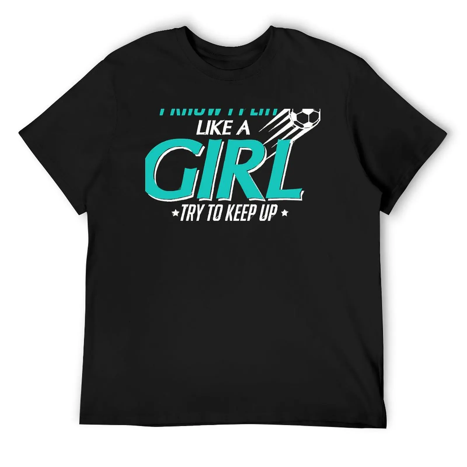 I Know I Play Like a Girl, Try To Keep Up Soccer T-Shirt shirts graphic tees blue archive blanks mens big and tall t shirts