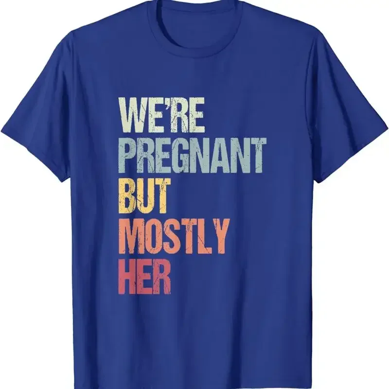 We'Re Pregnant But Mostly Her For An Expectant Father T Shirt