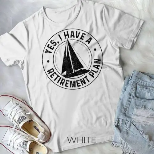 

Sailing Retirement Gift Sail Boat Boating Retired Sailor T-Shirt Unisex T-shirt