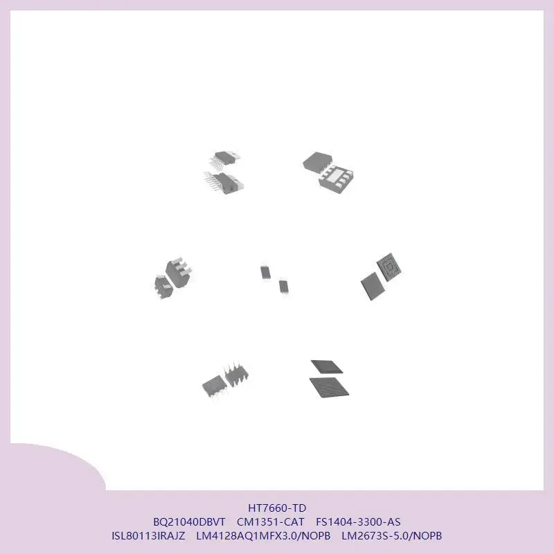 

HT7660-TD BQ21040DBVT CM1351-CAT FS1404-3300-AS ISL80113IRAJZ LM4128AQ1MFX3.0/NOPB LM2673S-5.0/NOPB