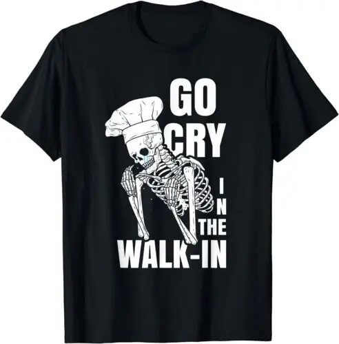 Go Cry In The Walk-in Restaurant Kitchen Chef Work Joke T-Shirt