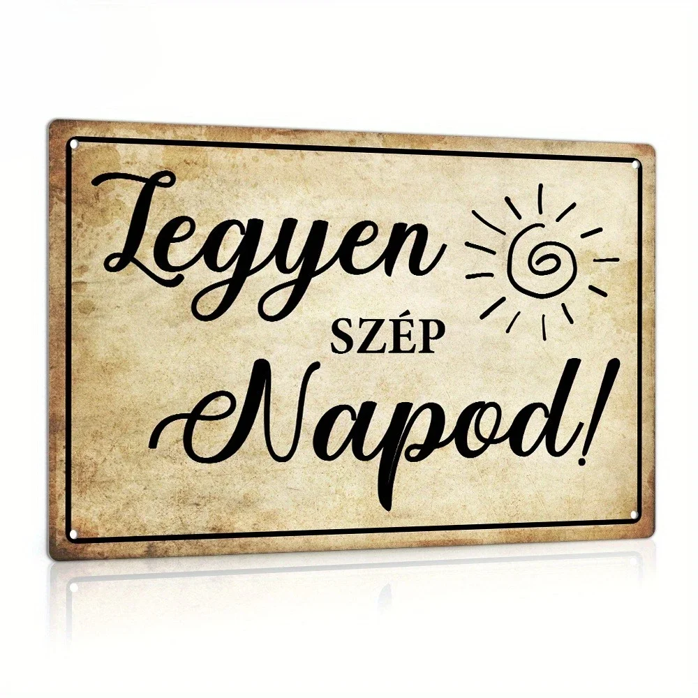 CIFBUY Hungarian Vintage Have a Nice Day Retro Aluminum Metal Tin Sign Waterproof Wear Resistant Wall Art Rustic Farmhouse Cafe
